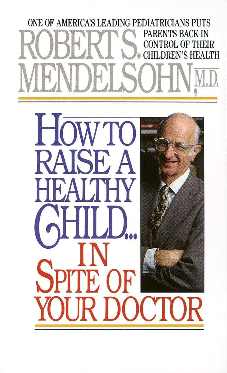 How to Raise a Healthy Child In Spite Of Your Doctor